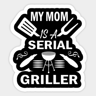 My Mom Is A Serial Griller Sticker